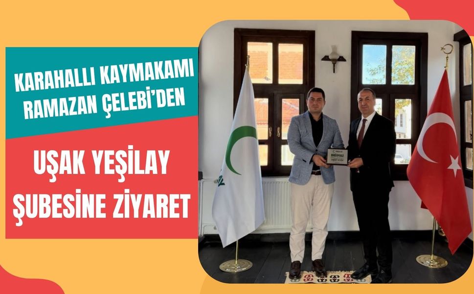 Karahallı Kaymakamı Ramazan Çelebi’den Uşak Yeşilay Şubesine Ziyaret