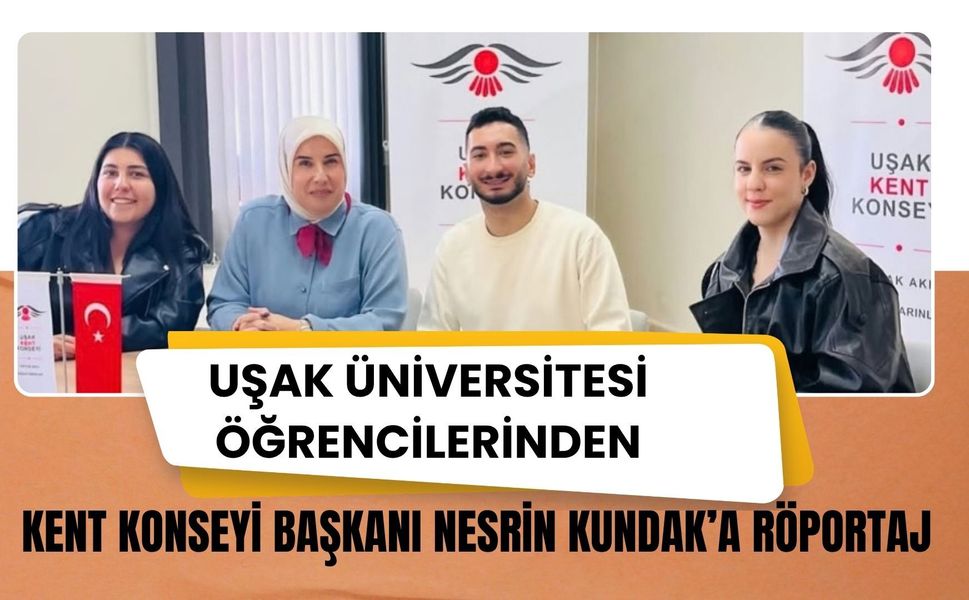 Uşak Üniversitesi Öğrencilerinden Kent Konseyi Başkanı Nesrin Kundak’a Röportaj