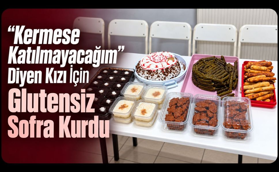 “Kermese Katılmayacağım” Diyen Kızı İçin Glutensiz Sofra Kurdu