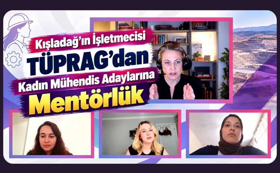 Kışladağ’ın İşletmecisi TÜPRAG’dan Kadın Mühendis Adaylarına Mentörlük