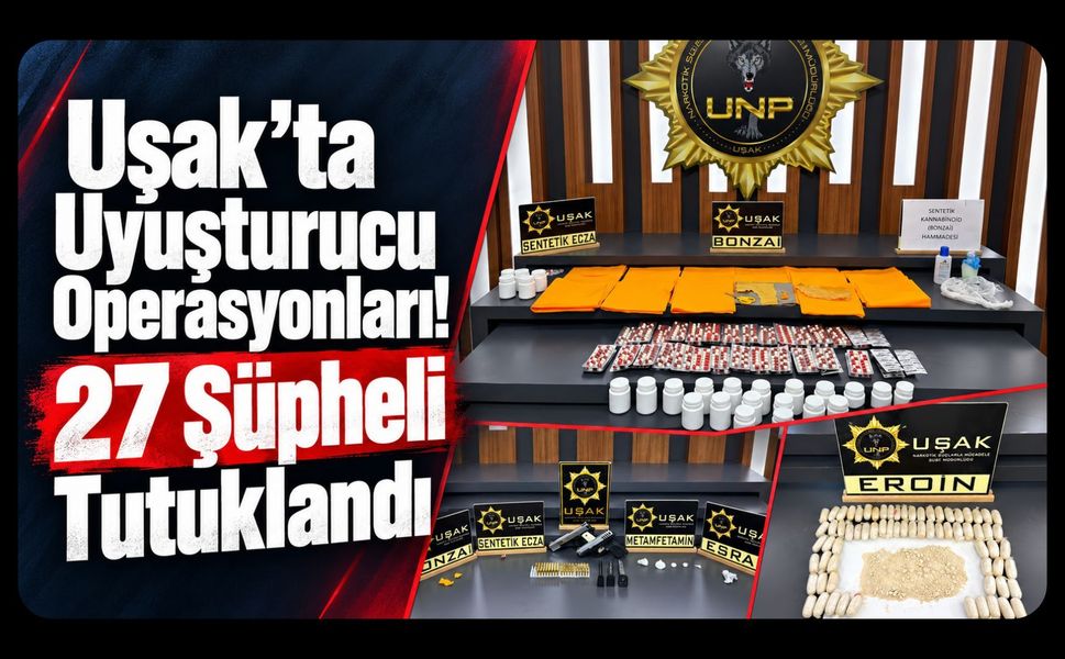 Uşak’ta Yasaklı Madde Operasyonları! 27 Şüpheli Tutuklandı