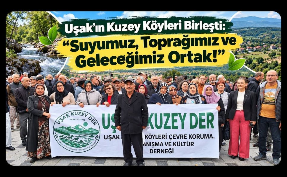 Uşak'ın Kuzey Köyleri Birleşti: “Suyumuz, Toprağımız ve Geleceğimiz Ortak!”