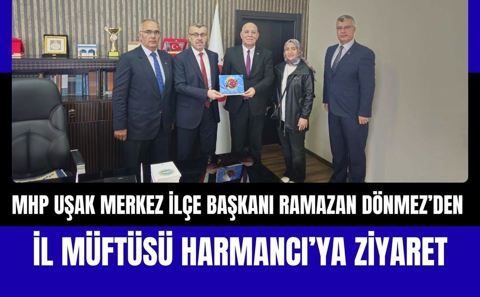 MHP Uşak Merkez İlçe Başkanı Ramazan Dönmez’den İl Müftüsü Harmancı’ya Ziyaret