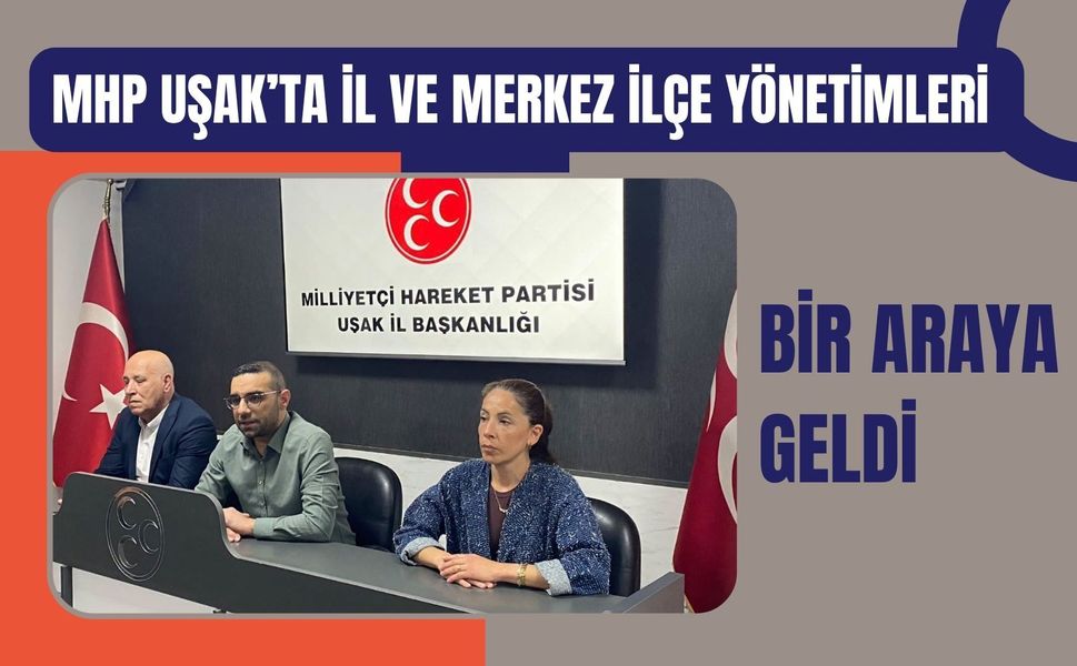 MHP Uşak’ta İl ve Merkez İlçe Yönetimleri Bir Araya Geldi