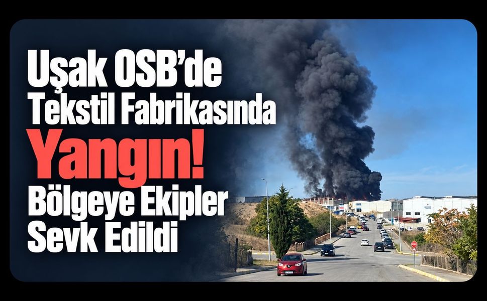 Uşak OSB’de Tekstil Fabrikasında Yangın! Bölgeye Ekipler Sevk Edildi