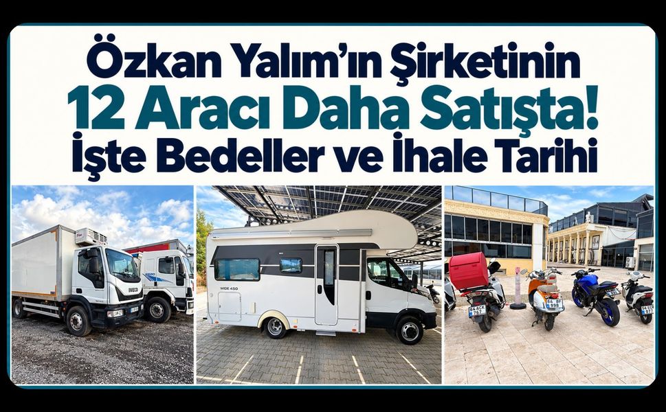 Özkan Yalım’ın Şirketinin 12 Aracı Daha Satışta! İşte Bedeller ve İhale Tarihi
