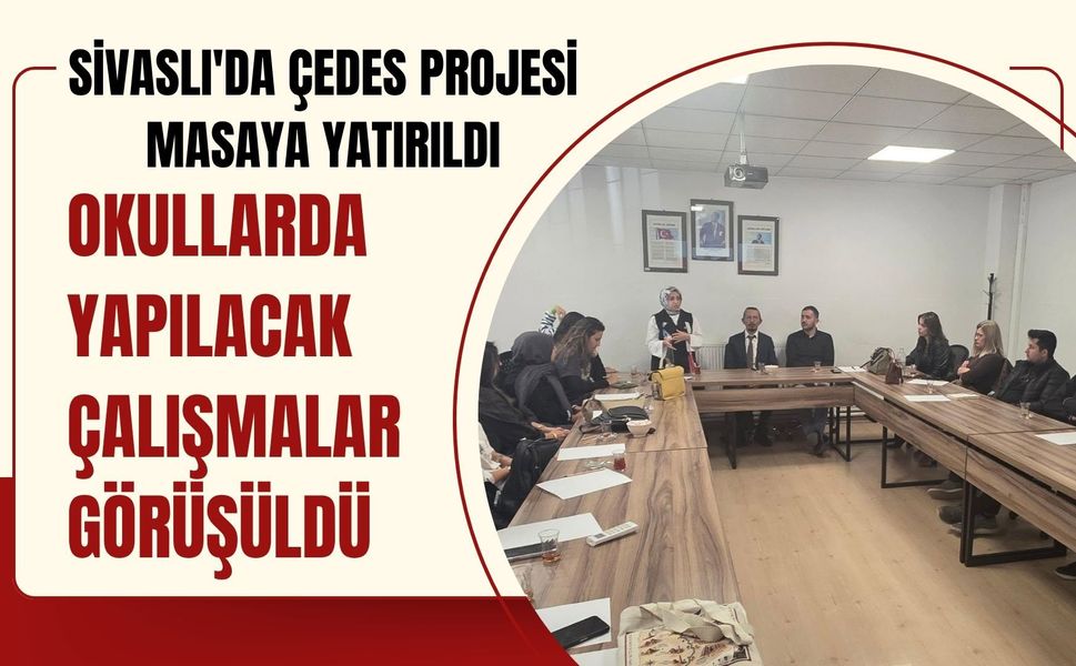 Sivaslı'da ÇEDES Projesi Masaya Yatırıldı, Okullarda Yapılacak Çalışmalar Görüşüldü