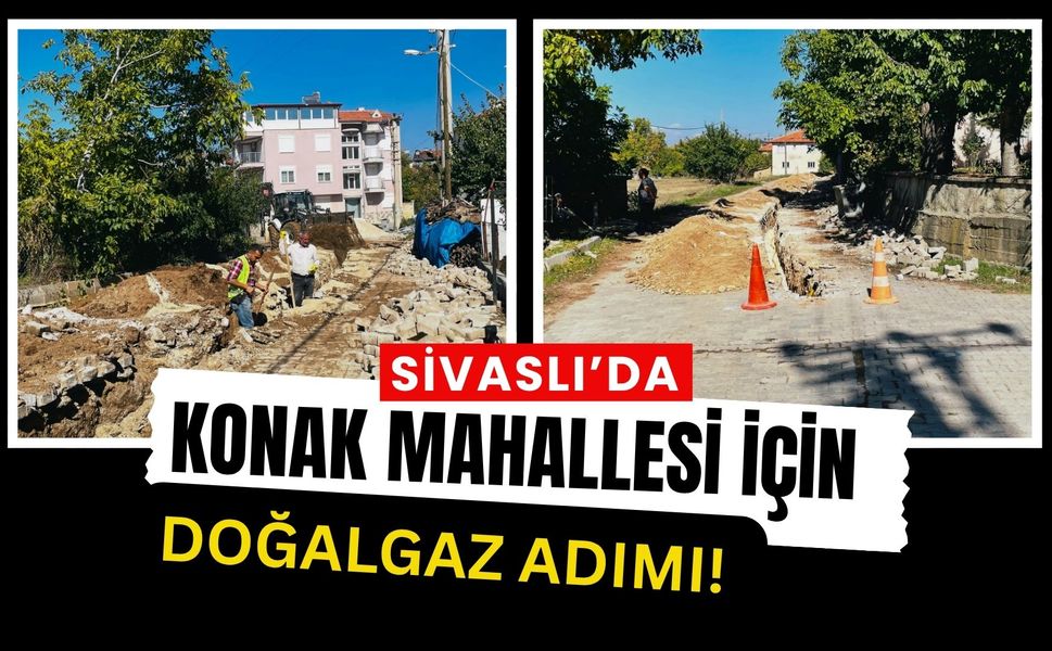 Sivaslı’da Konak Mahallesi İçin Doğalgaz Adımı! Hat Döşeme Çalışmaları Başladı