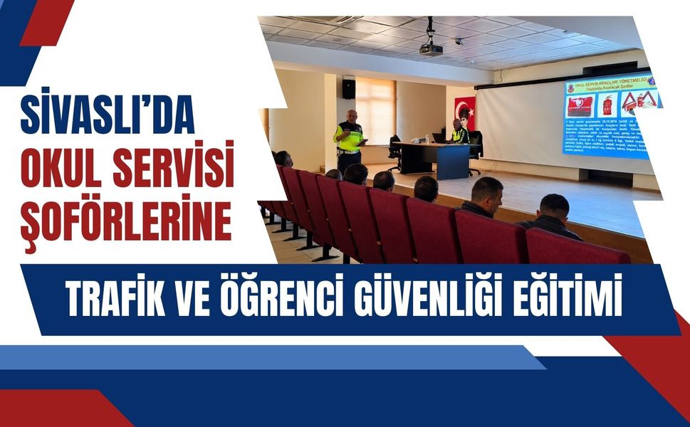 Sivaslı’da Okul Servisi Şoförlerine Trafik ve Öğrenci Güvenliği Eğitimi