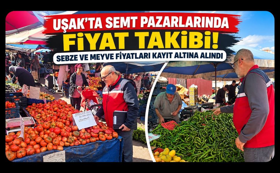 Uşak’ta Semt Pazarlarında Fiyat Takibi! Sebze ve Meyve Fiyatları Kayıt Altına Alındı
