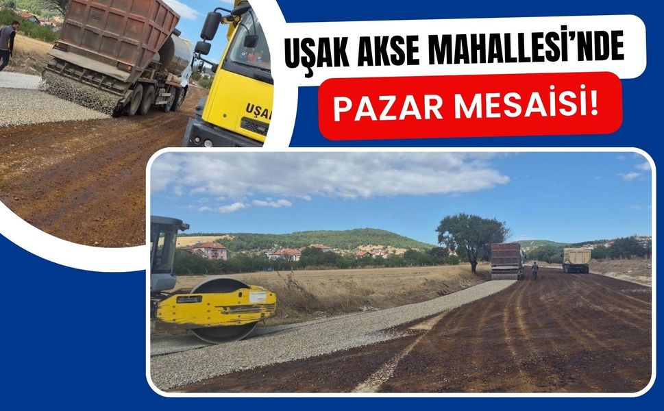 Uşak Akse Mahallesi’nde Pazar Mesaisi! Yol Çalışması Hafta Sonu da Sürdü