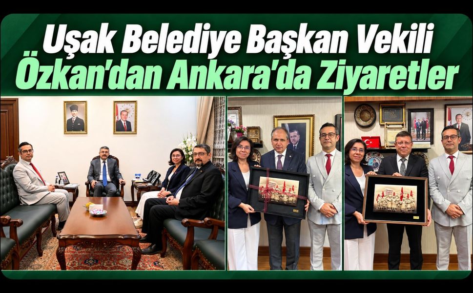 Uşak Belediye Başkan Vekili Özkan’dan Ankara’da Ziyaretler