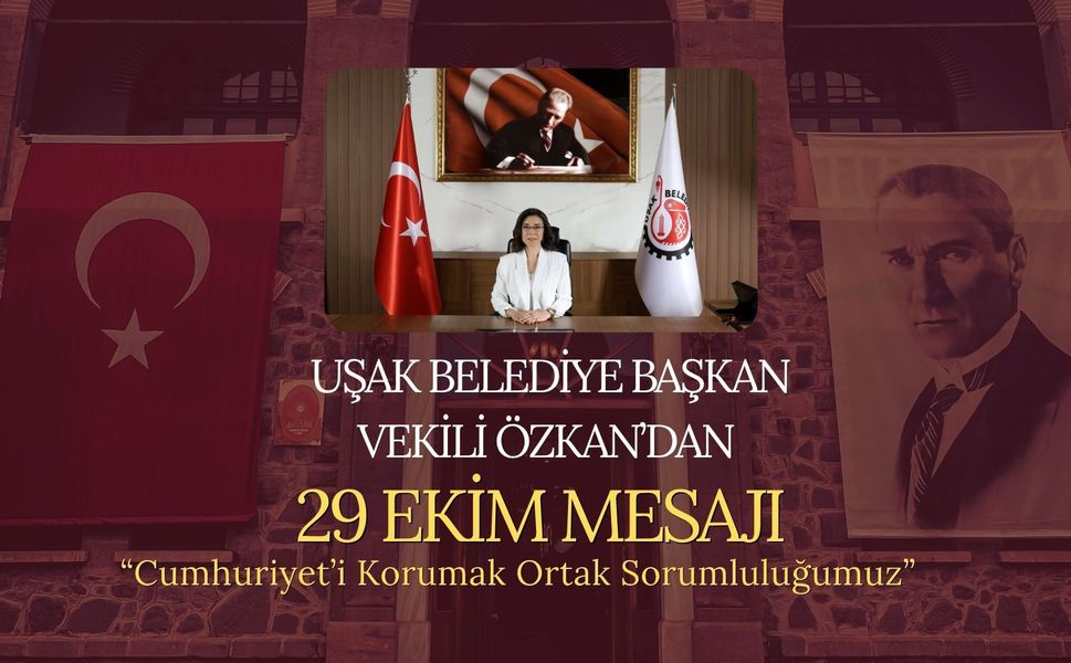 Uşak Belediye Başkan Vekili Özkan’dan 29 Ekim Mesajı: “Cumhuriyet’i Korumak Ortak Sorumluluğumuz”