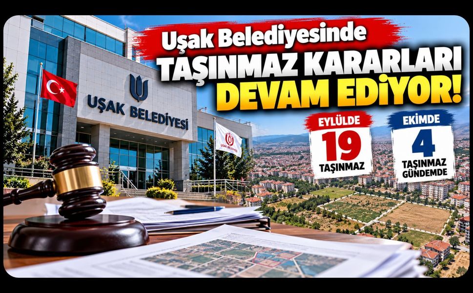 Uşak Belediyesinde Taşınmaz Kararları Devam Ediyor! Eylülde 19, Ekimde 4 Taşınmaz Gündemde