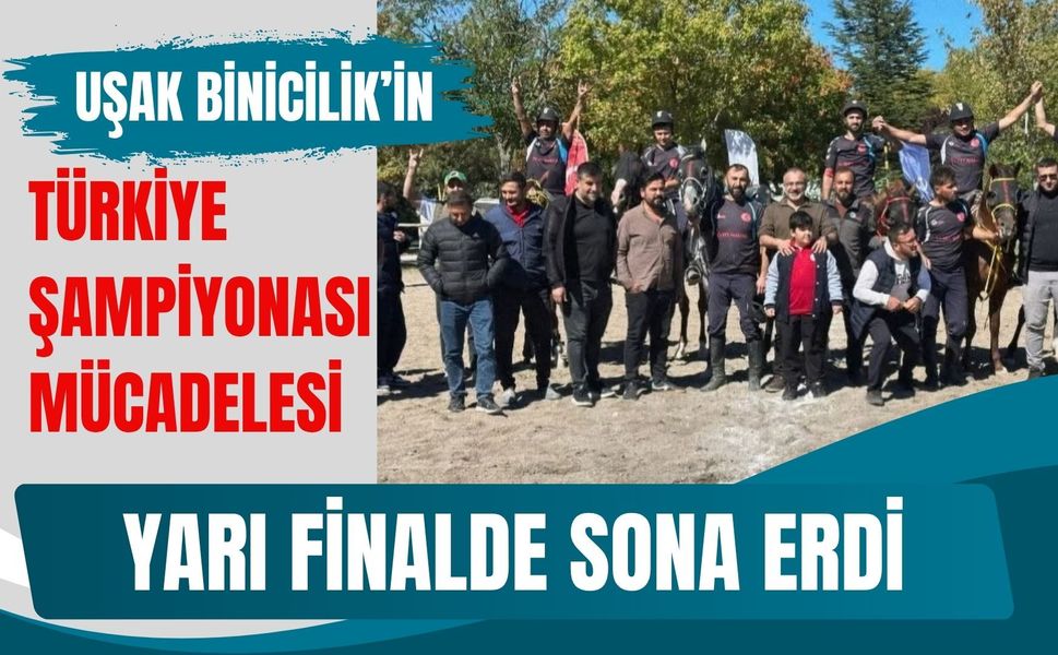 Uşak Binicilik’in Türkiye Şampiyonası Mücadelesi Yarı Finalde Sona Erdi