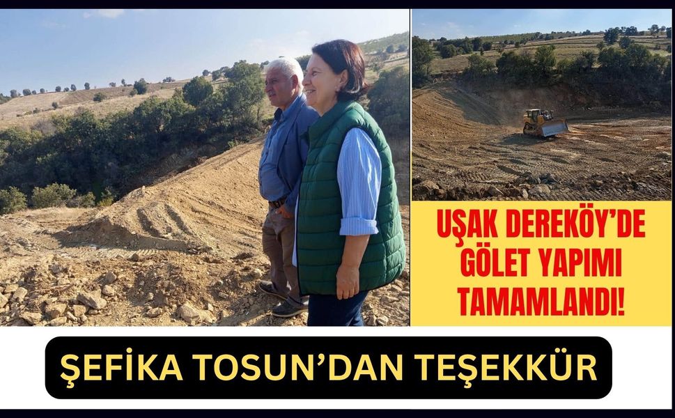 Uşak Dereköy’de Gölet Yapımı Tamamlandı! Şefika Tosun’dan Teşekkür