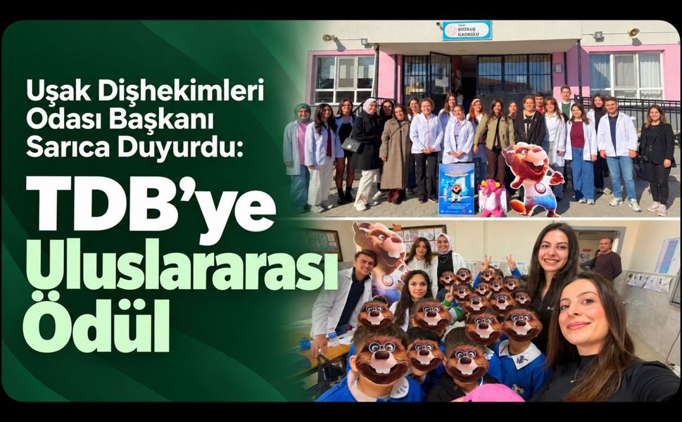 Uşak Dişhekimleri Odası Başkanı Sarıca Duyurdu: TDB’ye Uluslararası Ödül