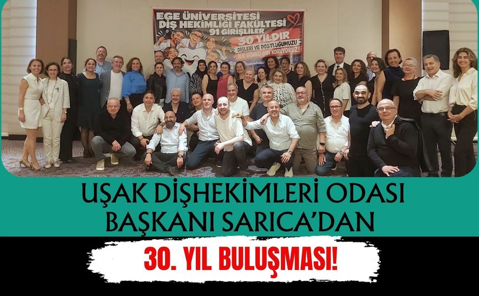 Uşak Dişhekimleri Odası Başkanı Sarıca’dan 30. Yıl Buluşması! Üniversite Dostlarıyla Bir Araya Geldi