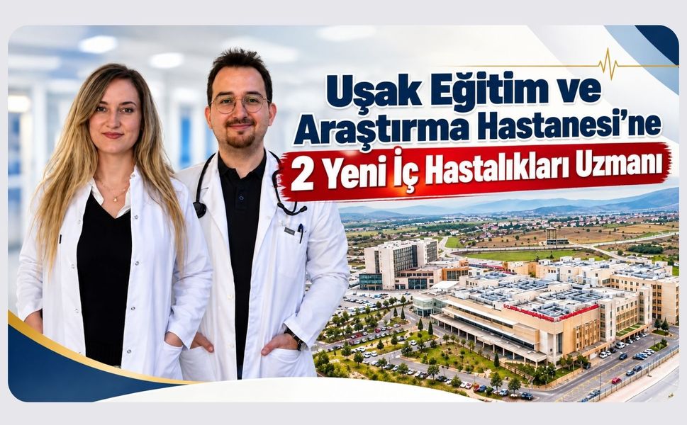 Uşak Eğitim ve Araştırma Hastanesi'ne 2 Yeni İç Hastalıkları Uzmanı
