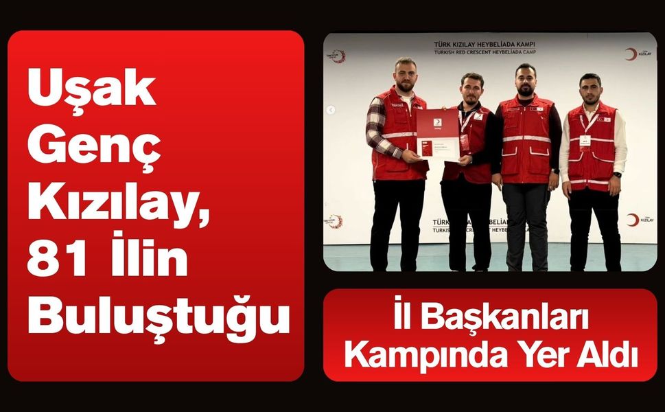Uşak Genç Kızılay, 81 İlin Buluştuğu İl Başkanları Kampında Yer Aldı