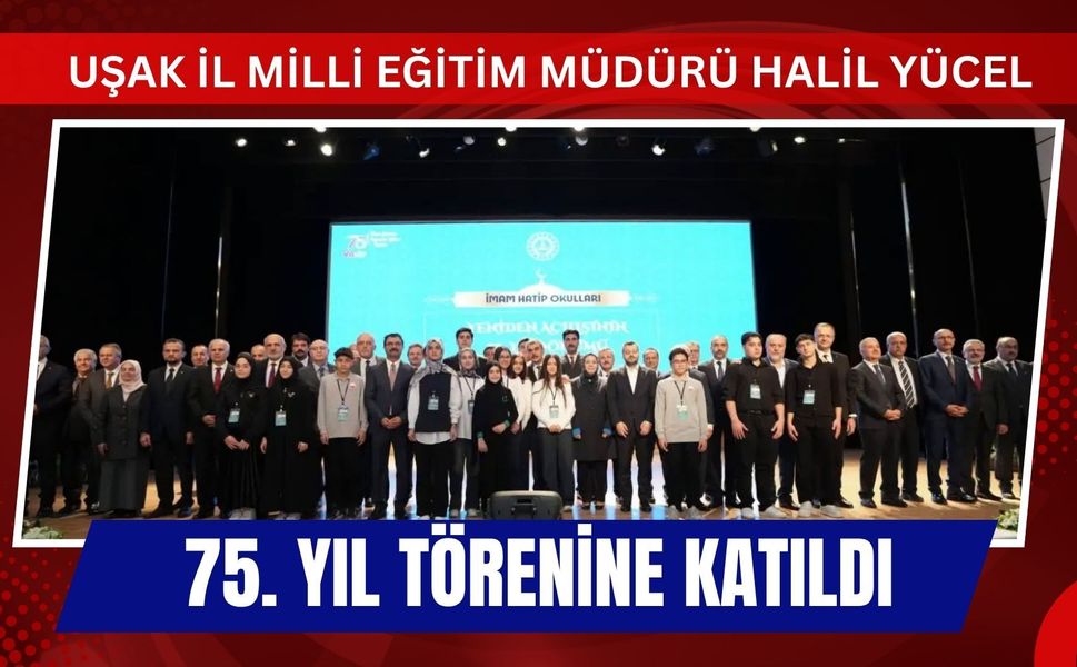 Uşak İl Milli Eğitim Müdürü Halil Yücel 75. Yıl Törenine Katıldı