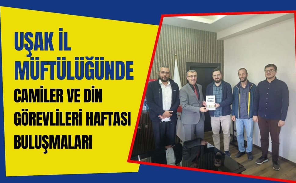 Uşak İl Müftülüğünde Camiler ve Din Görevlileri Haftası Buluşmaları