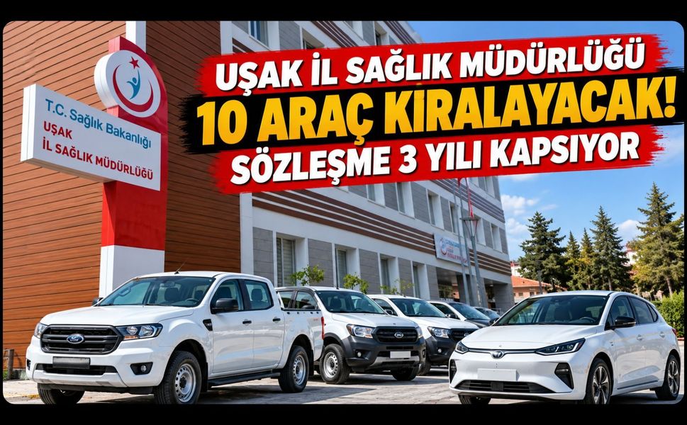 Uşak İl Sağlık Müdürlüğü 10 Araç Kiralayacak! Sözleşme 3 Yılı Kapsıyor