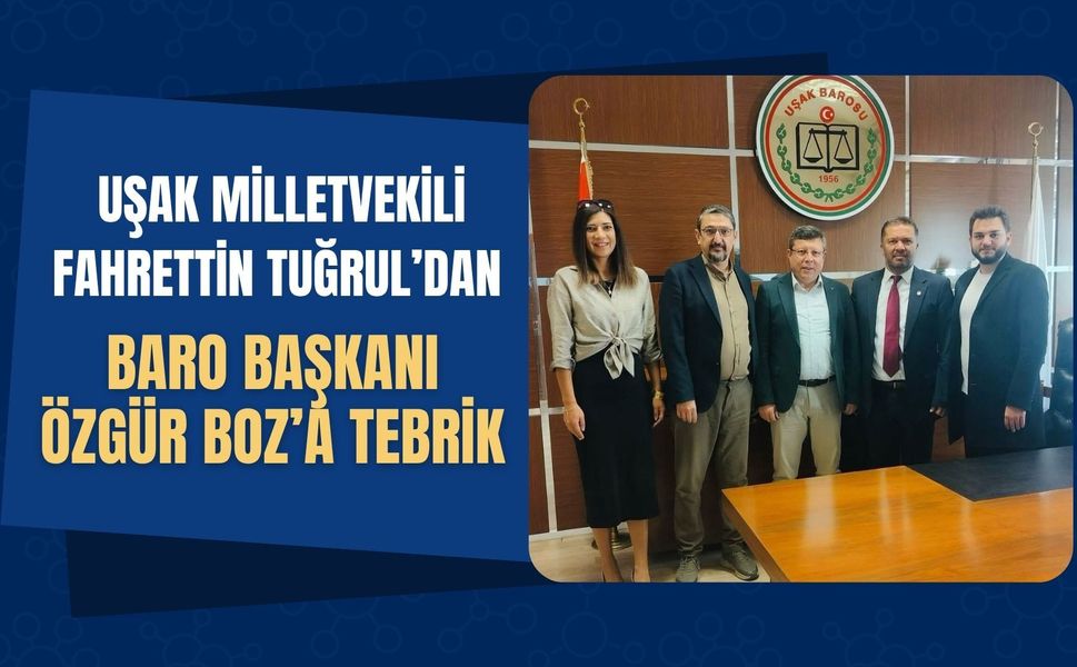 Uşak Milletvekili Fahrettin Tuğrul’dan Baro Başkanı Özgür Boz’a Tebrik