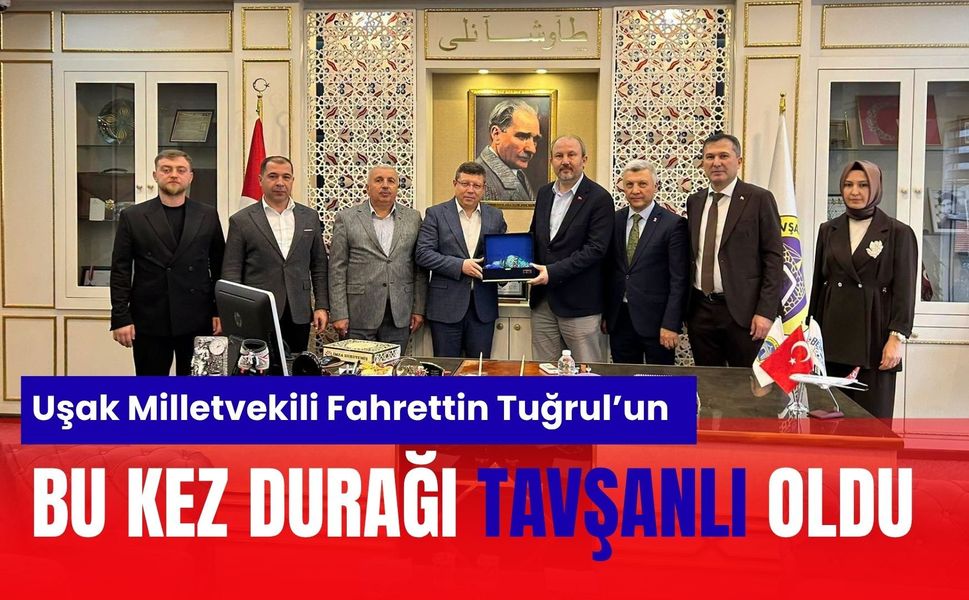 Uşak Milletvekili Fahrettin Tuğrul’un Bu Kez Durağı Tavşanlı Oldu