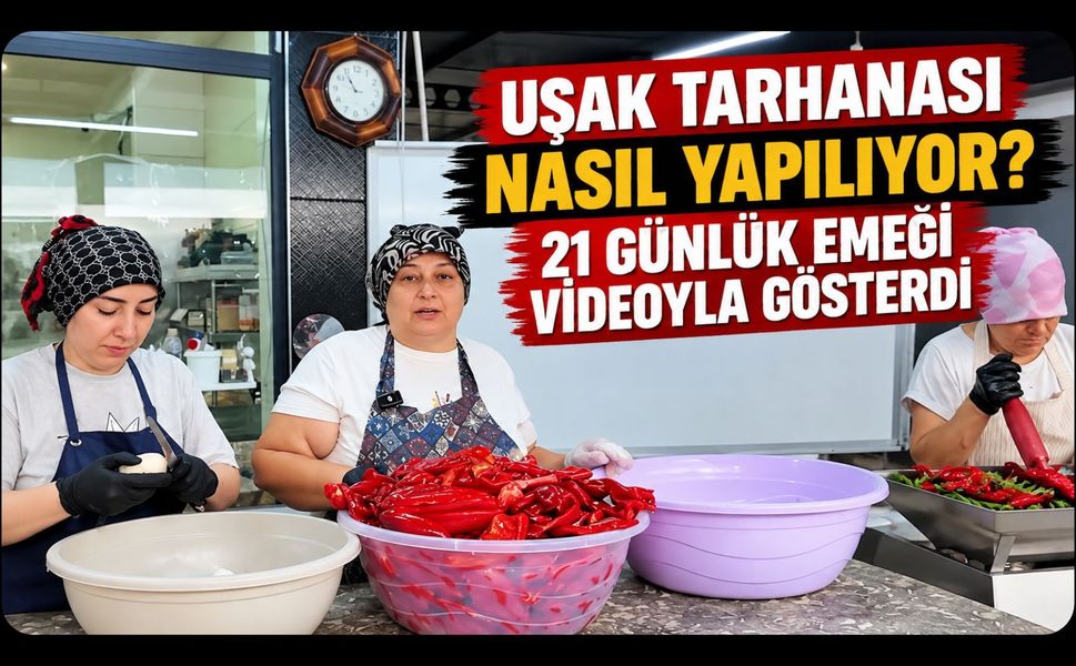 Uşak Tarhanası Nasıl Yapılıyor? 21 Günlük Emeği Videoyla Gösterdi