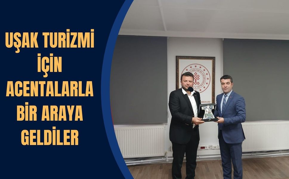 Uşak Turizmi İçin Acentalarla Bir Araya Geldiler