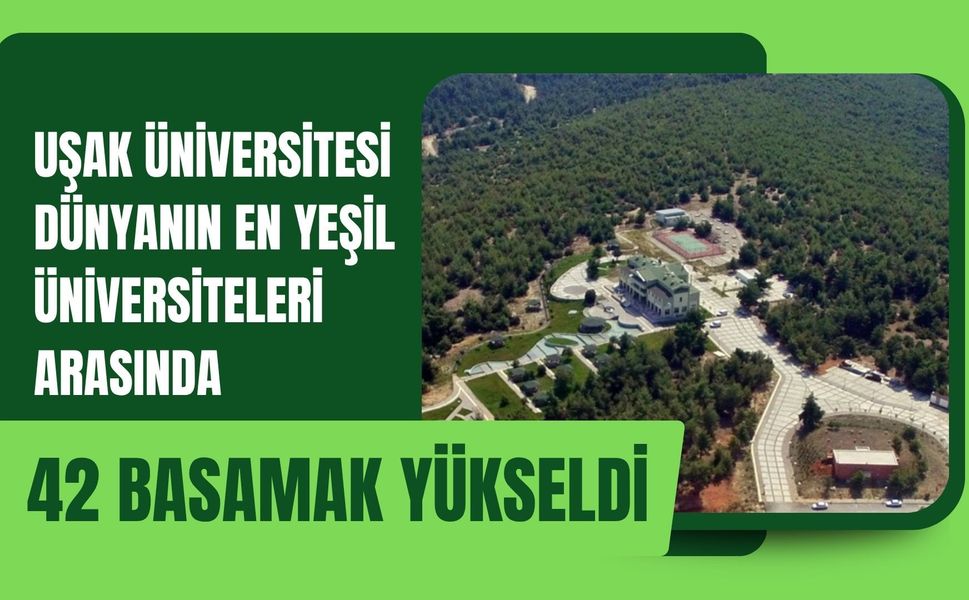 Uşak Üniversitesi Dünyanın En Yeşil Üniversiteleri Arasında 42 Basamak Yükseldi