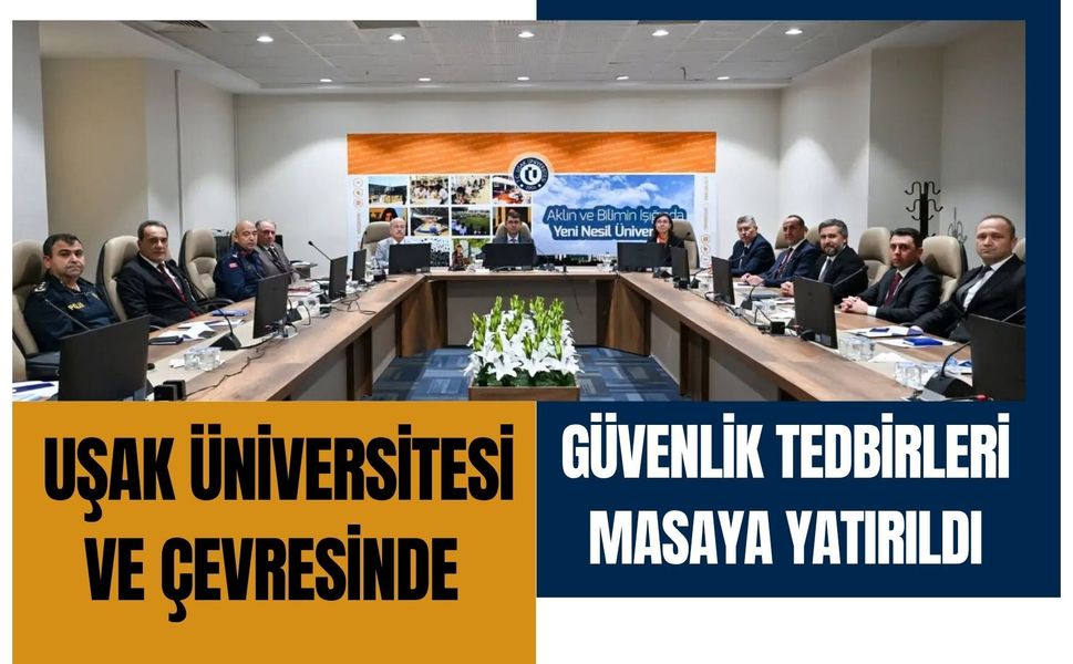 Uşak Üniversitesi ve Çevresinde Güvenlik Tedbirleri Masaya Yatırıldı