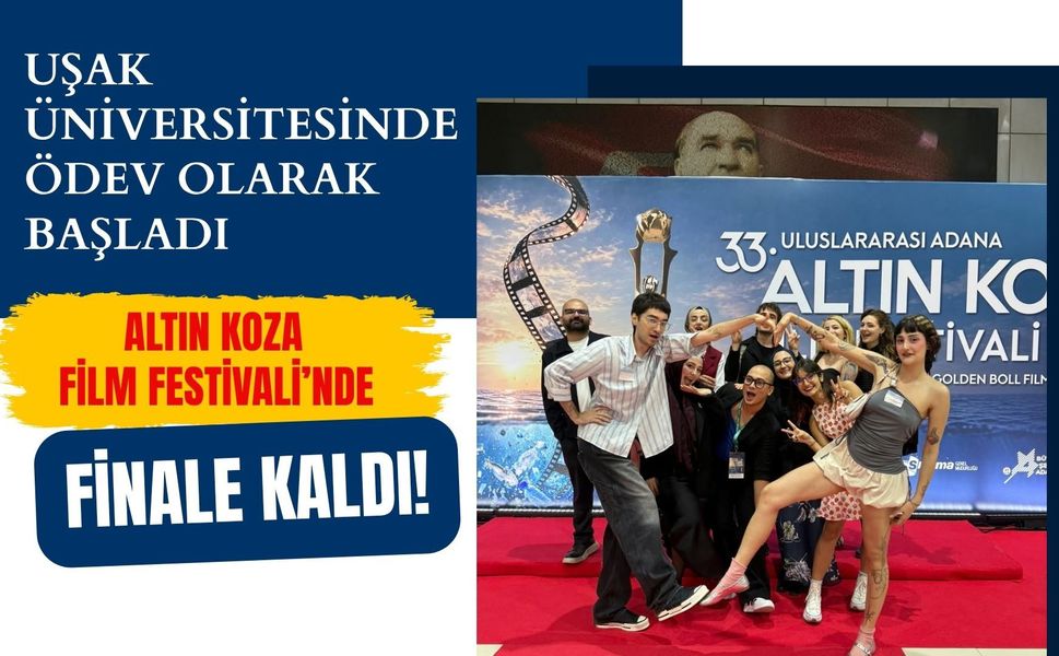 Uşak Üniversitesinde Ödev Olarak Başladı, Altın Koza Film Festivali’nde Finale Kaldı!