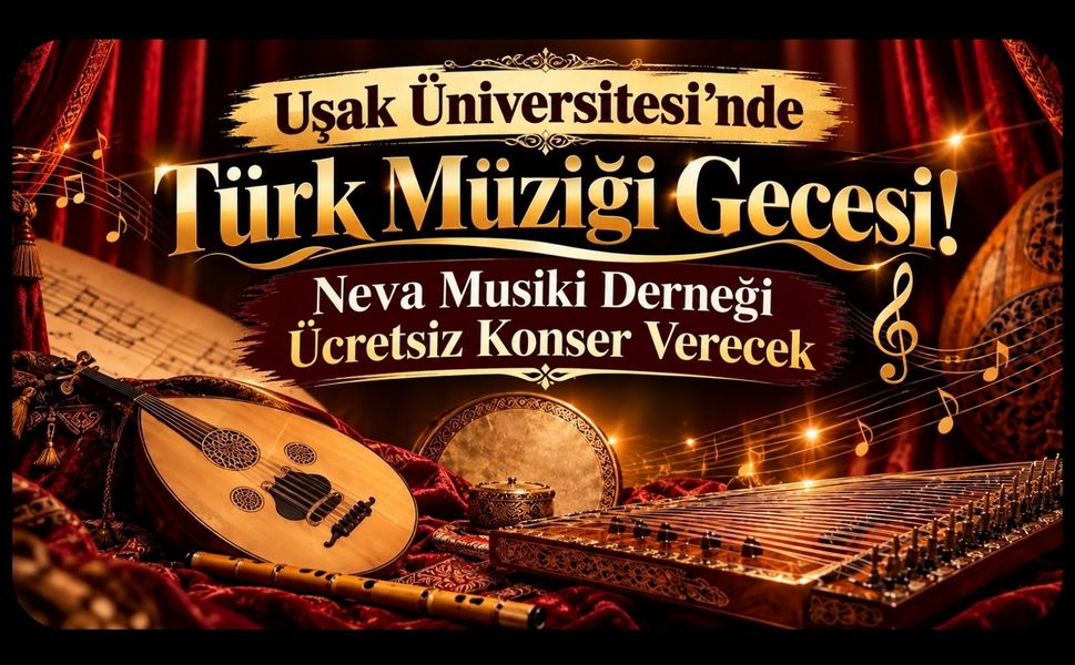 Uşak Üniversitesi’nde Türk Müziği Gecesi! Neva Musiki Derneği Ücretsiz Konser Verecek