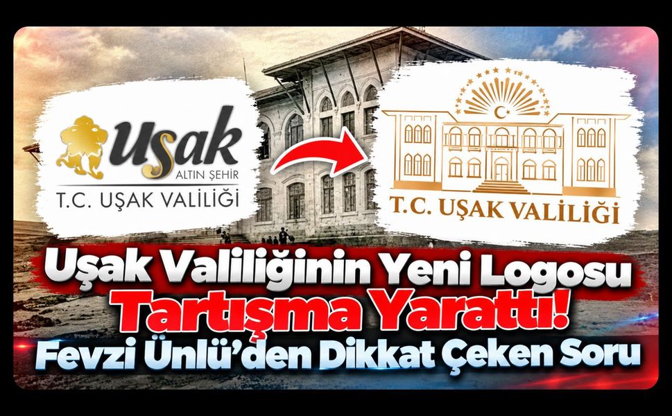 Uşak Valiliğinin Yeni Logosu Tartışma Yarattı! Fevzi Ünlü’den Dikkat Çeken Soru