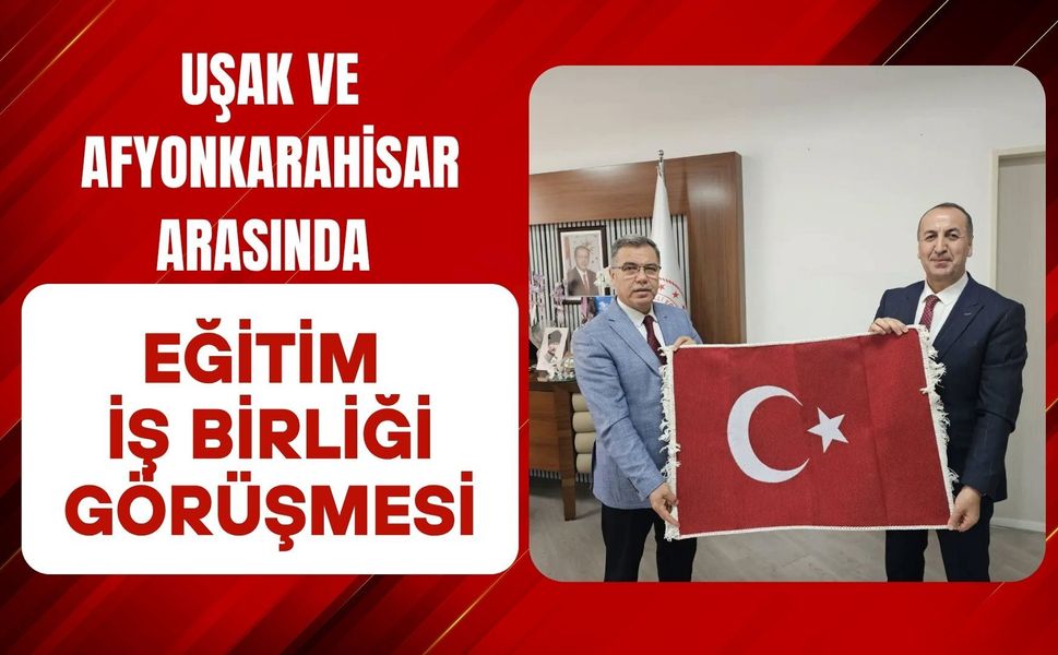 Uşak ve Afyonkarahisar Arasında Eğitim İş Birliği Görüşmesi