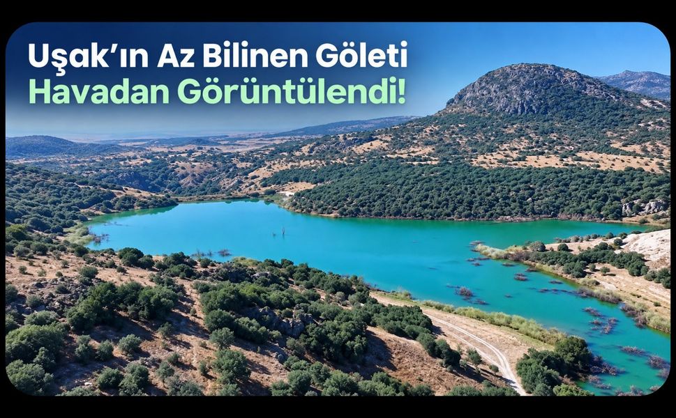 Uşak’ın Az Bilinen Göleti Havadan Görüntülendi! Arif Bayer’den Gedikler Paylaşımı