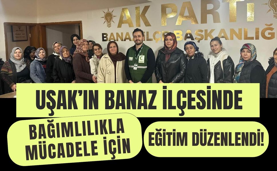 Uşak’ın Banaz İlçesinde Bağımlılıkla Mücadele İçin Eğitim Düzenlendi!