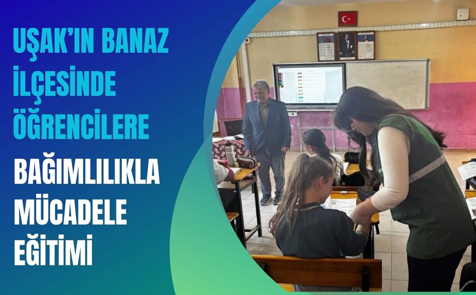 Uşak’ın Banaz İlçesinde Öğrencilere Bağımlılıkla Mücadele Eğitimi
