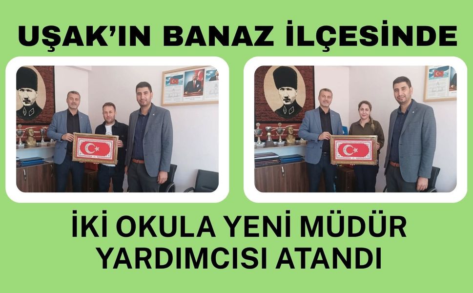 Uşak’ın Banaz İlçesinde İki Okula Yeni Müdür Yardımcısı Atandı