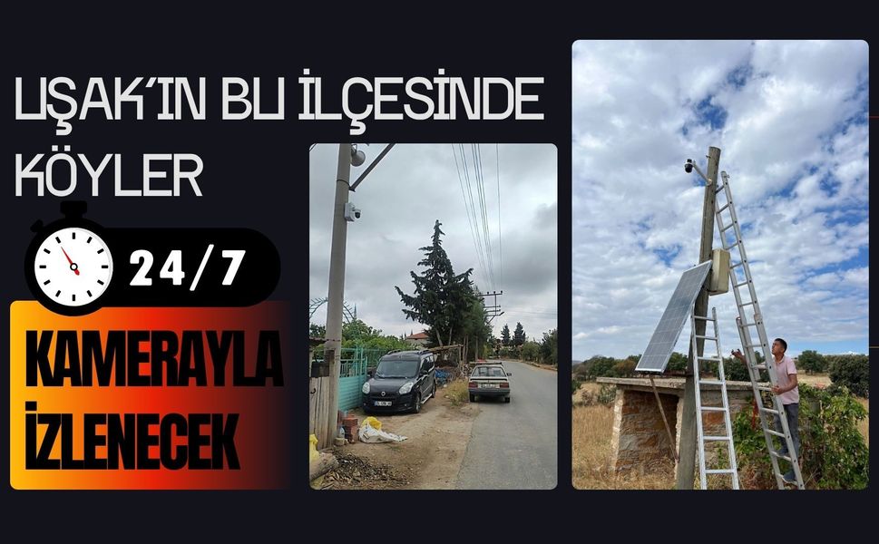 Uşak’ın Bu İlçesinde Köyler 7 Gün 24 Saat Kamerayla İzlenecek