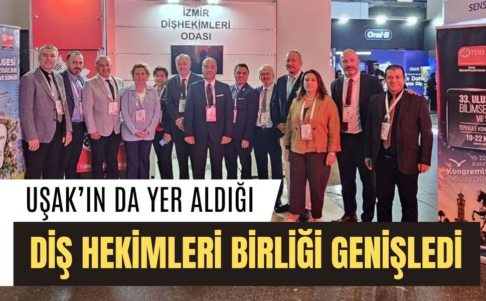 Uşak’ın da Yer Aldığı Diş Hekimleri Birliği Genişledi: Çanakkale de Katıldı