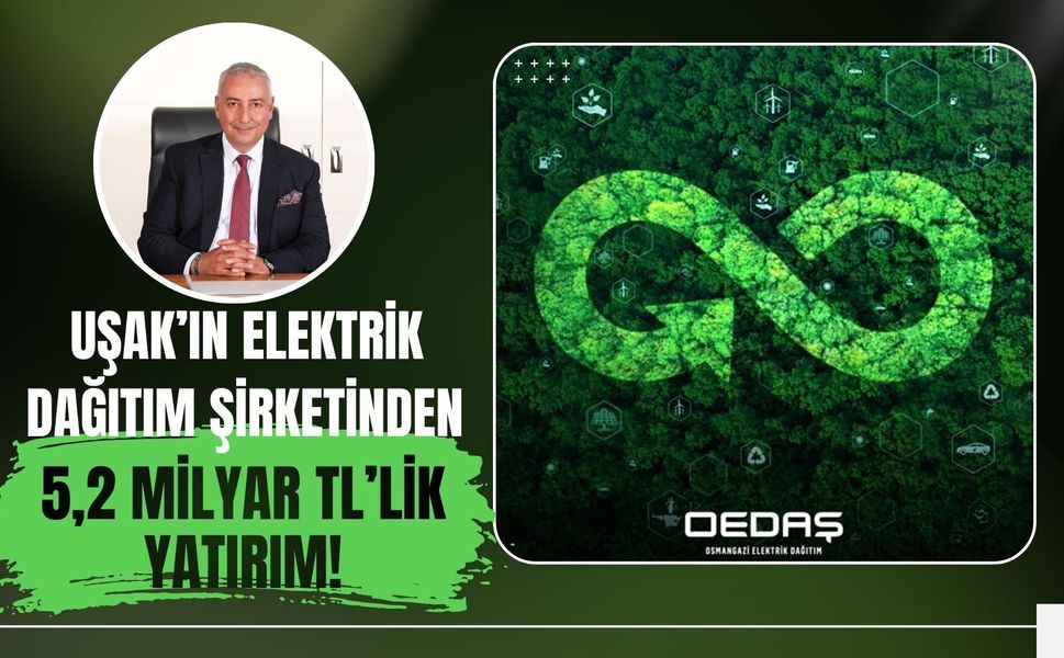 Uşak’ın Elektrik Dağıtım Şirketinden 5,2 Milyar TL’lik Yatırım! Emisyonlar Yüzde 33,9 Azaldı
