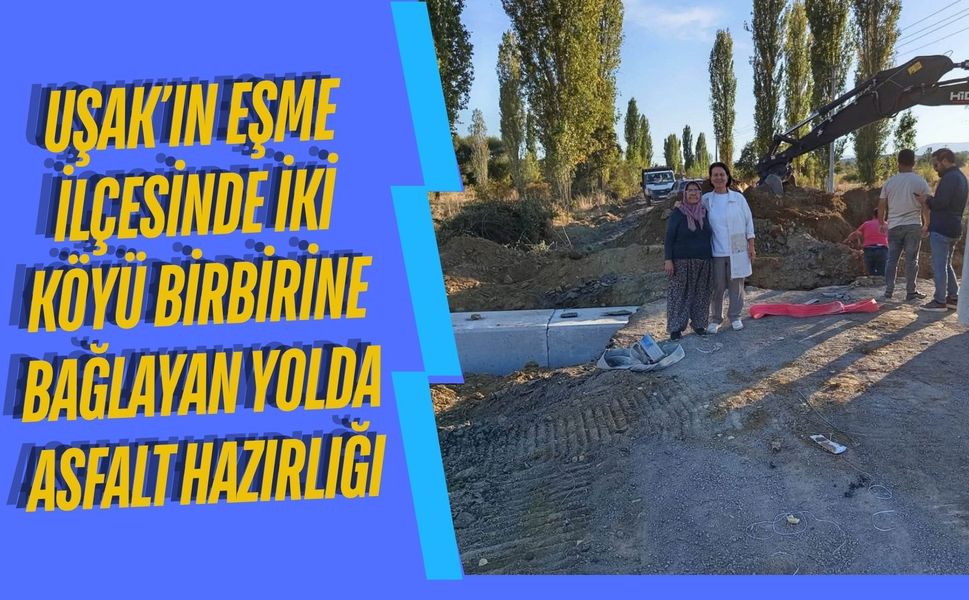Uşak’ın Eşme İlçesinde İki Köyü Birbirine Bağlayan Yolda Asfalt Hazırlığı