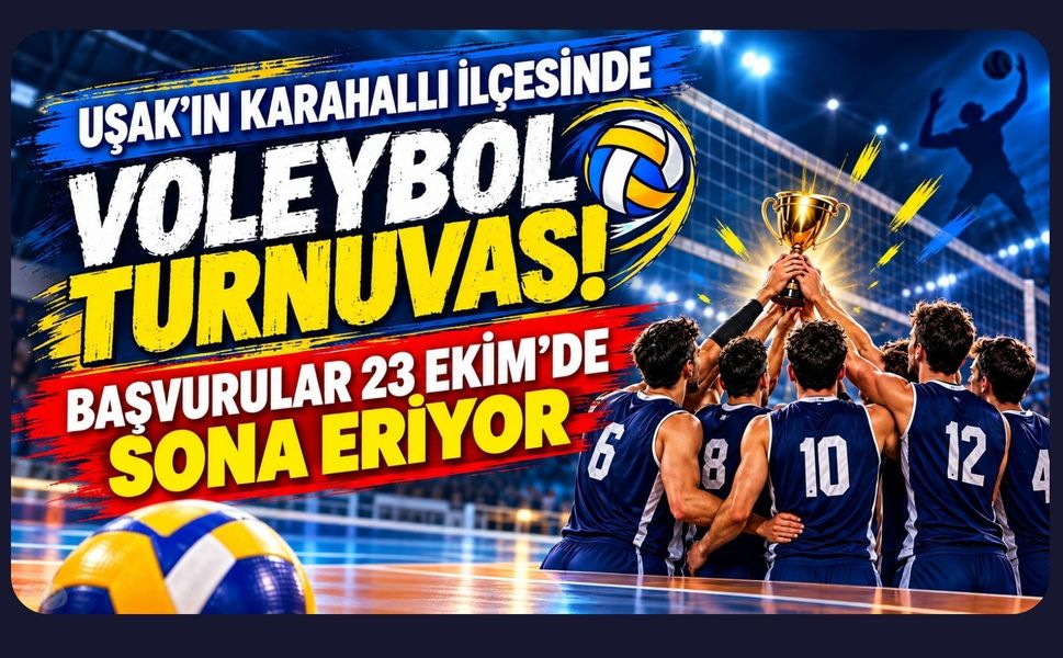 Uşak’ın Karahallı İlçesinde Voleybol Turnuvası! Başvurular 23 Ekim’de Sona Eriyor