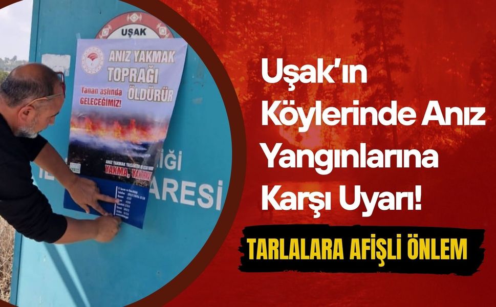 Uşak’ın Köylerinde Anız Yangınlarına Karşı Uyarı! Tarlalara Afişli Önlem