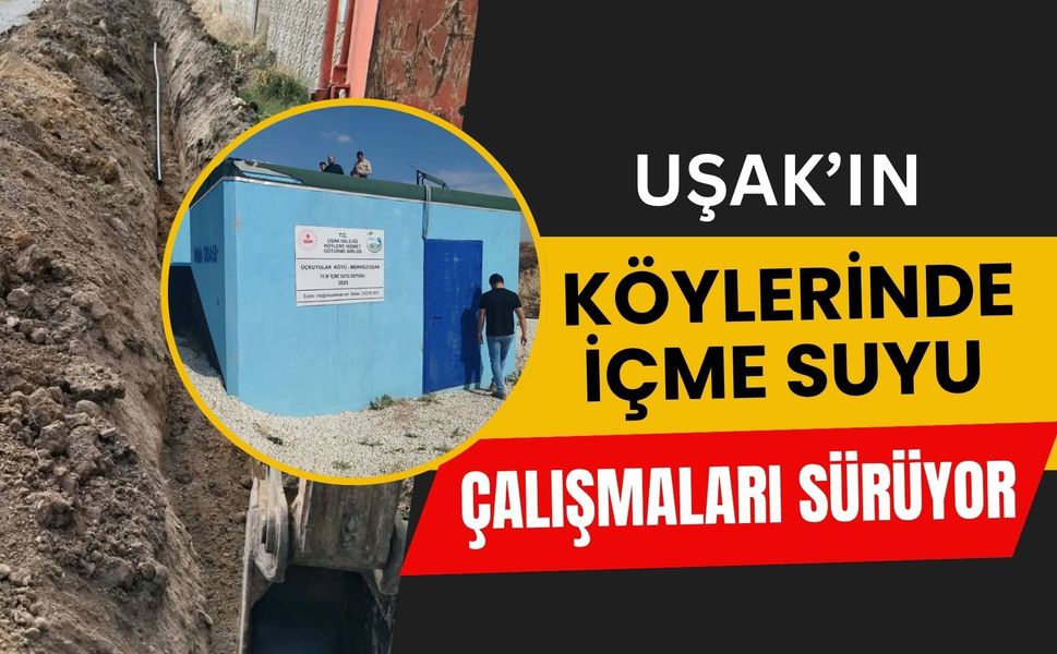 Uşak’ın Köylerinde İçme Suyu Çalışmaları Sürüyor