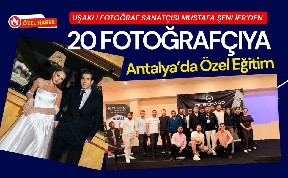 Uşaklı Fotoğraf Sanatçısı Mustafa Şenlier’den 20 Fotoğrafçıya Antalya’da Özel Eğitim