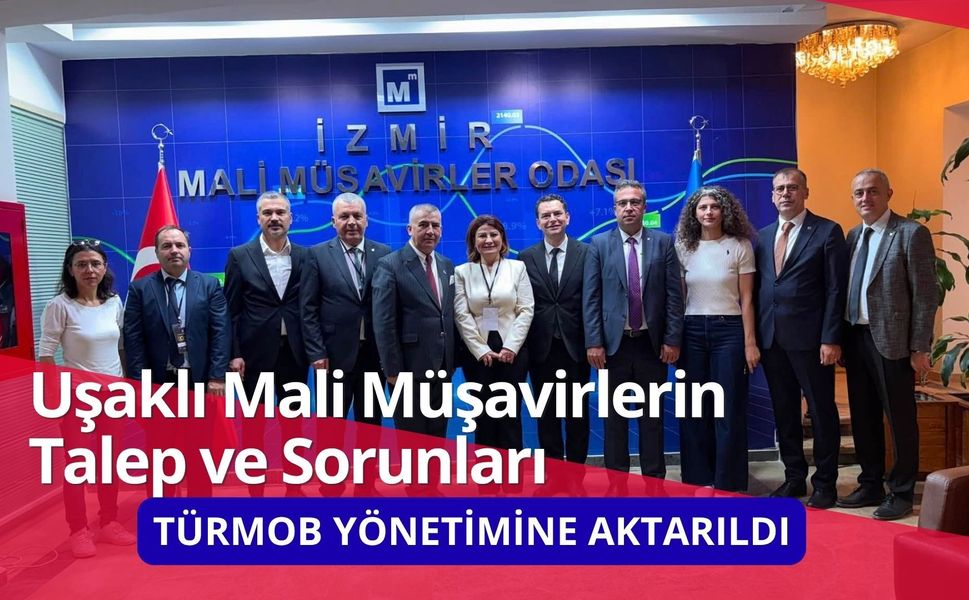 Uşaklı Mali Müşavirlerin Talep ve Sorunları TÜRMOB Yönetimine Aktarıldı